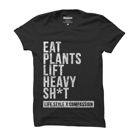 EAT PLANTS LIFT HEAVY SH*T TEE