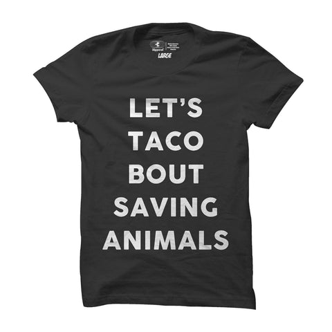 LET’S TACO BOUT SAVING ANIMALS TEE